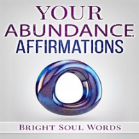 Your Abundance Affirmations by Words, Bright Soul